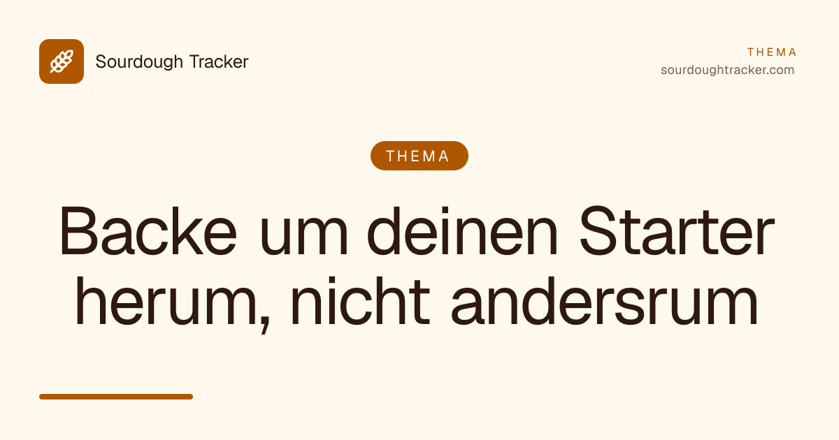 Backe um deinen Starter herum, nicht andersrum