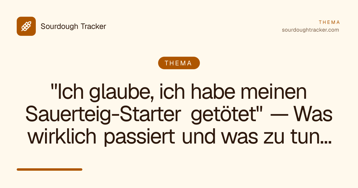 "Ich glaube, ich habe meinen Sauerteig-Starter getötet" — Was wirklich passiert und was zu tun ist