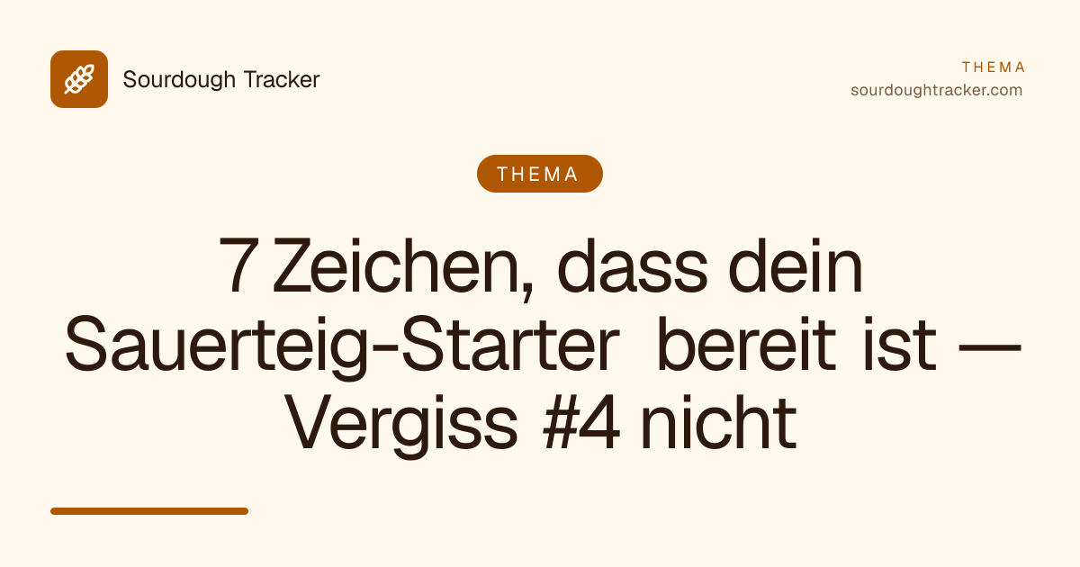 7 Zeichen, dass dein Sauerteig-Starter bereit ist — Vergiss #4 nicht