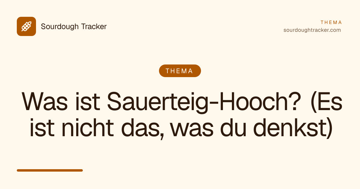 Was ist Sauerteig-Hooch? (Es ist nicht das, was du denkst)