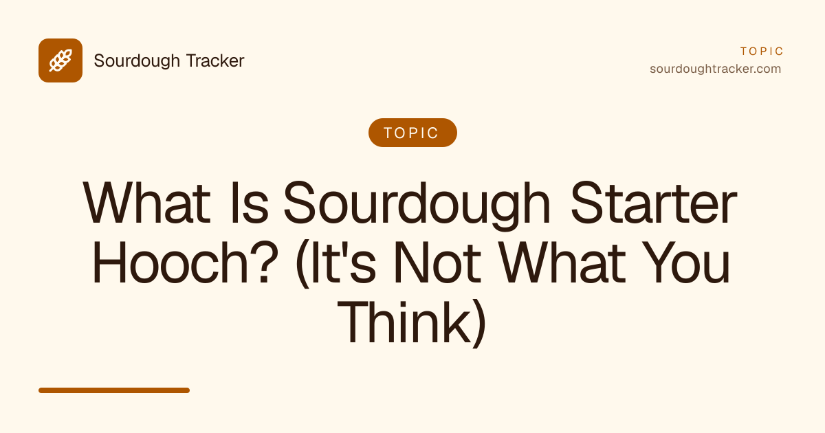 What Is Sourdough Starter Hooch? (It's Not What You Think)